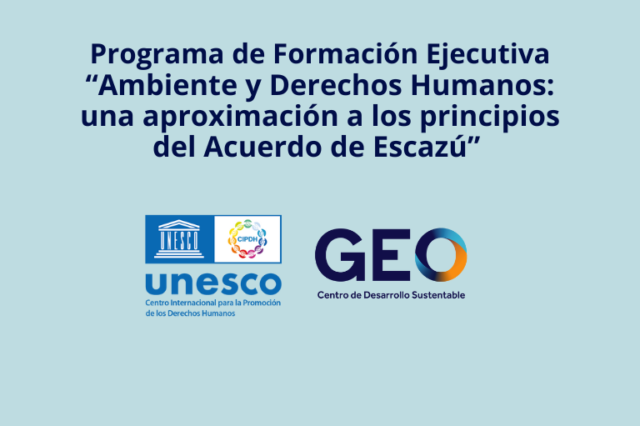 El Centro GEO junto al CIPDH UNESCO llevaron adelante un programa de formación ejecutiva sobre el Acuerdo de Escazú