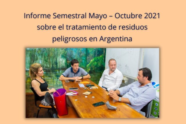 Presentación del Informe Semestral Mayo – Octubre 2021 sobre el tratamiento de residuos peligrosos en Argentina